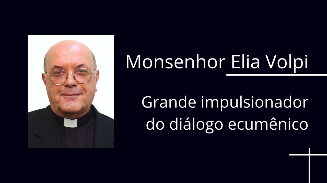 Monsenhor Elia Volpi: grande impulsionador do diálogo ecumênico